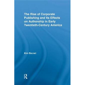 The Rise of Corporate Publishing and its Effects on Authorship in Early Twentieth Century America - Paperback - 2007 - 1