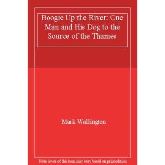 Boogie Up the River: One Man and His Dog to the Source of the Thames - 1