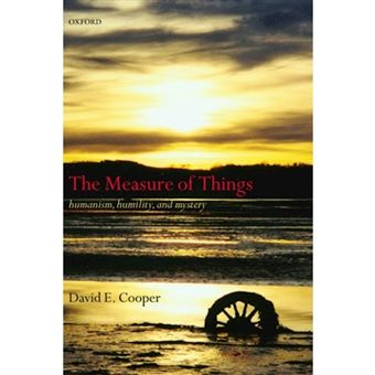 The Measure of Things - Humanism, Humility, and Mystery - Paperback - 2007 - 1