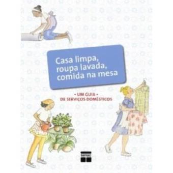 Casa Limpa, Roupa Lavada, Comida Na Mesa. Um Guia De Servicos Domesticos - 1