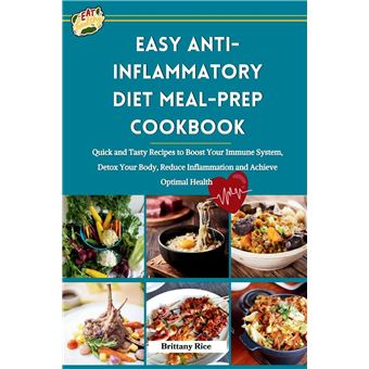 Easy Antiinflammatory Diet Mealprep Cookbook Quick And Tasty Recipes To Boost Your Immune System Detox Your Body Reduce Inflammation And Achieve Optimal H - 1