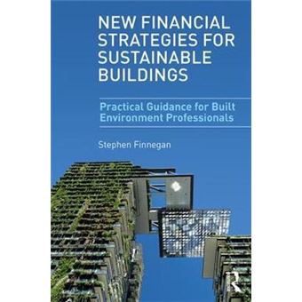 New Financial Strategies For Sustainable Buildings Practical Guidance For Built Environment Professionals - 1