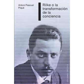 Pascual Piqué, A: Rilke o La transformación de la conciencia - 1