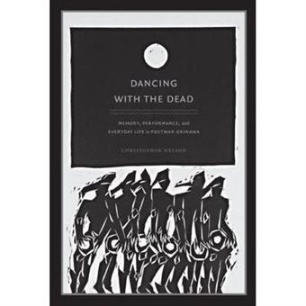 Dancing With The Dead Memory, Performance, And Everyday Life In Postwar Okinawa Asiapacific Culture, Politics, And Society - 1