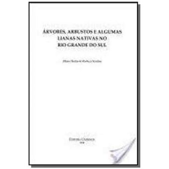 Arvores, Arbustos E Algumas Lianas Nativas No Rio Grande Do Sul - 1