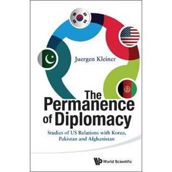 Permanence Of Diplomacy, The: Studies Of Us Relations With Korea, Pakistan And Afghanistan - 1