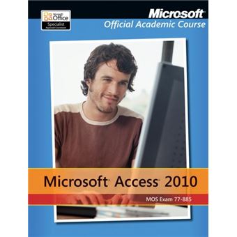 Exam 77885 Microsoft Access 2010 With Microsoft Office 2010 Evaluation Software By Microsoft Official Academic Course - 1