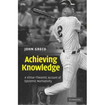 Achieving Knowledge - A Virtue-theoretic Account of Epistemic Normativity - Hardback - 2010 - 1
