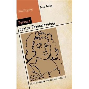 Spinoza Contra Phenomenology French Rationalism From Cavaills To Deleuze Cultural Memory In The Present - 1
