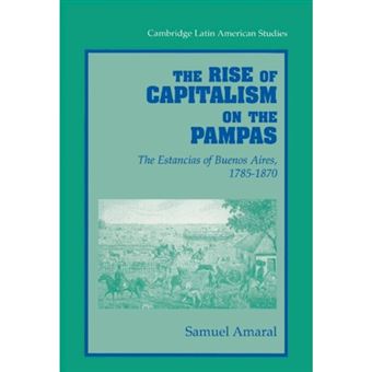 The Rise of Capitalism on the Pampas - The Estancias of Buenos Aires, 1785-1870 - Hardback - 1998 - 1