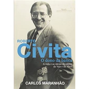 Roberto Civita. O Dono Da Banca. A Vida E As Ideias Do Editor Da Veja E Da Abril - 1
