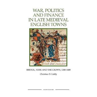 War, Politics and Finance in Late Medieval English Towns - Bristol, York and the Crown, 1350-1400 - Paperback - 2011 - 1