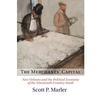 The Merchants' Capital - New Orleans and the Political Economy of the Nineteenth-Century South - Paperback - 2015 - 1