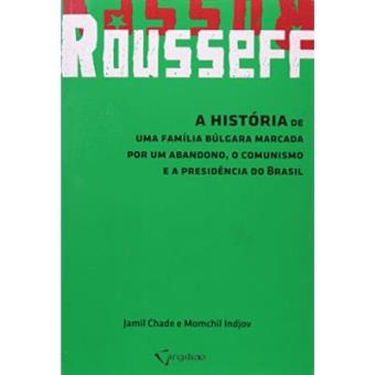 Rousseff. A Historia De Uma Família Búlgara... - 1