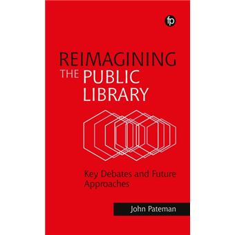 Reimagining the Public Library Key Debates and Future Approaches - 1