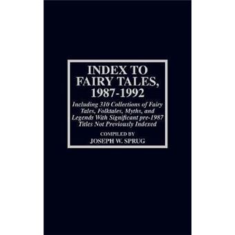 Index to Fairy Tales, 1987-1992, Sixth Supplement : Including 310 Collections of Fairy Tales, Folktales, Myths, and Legends with Significant pre-1987 Titles Not Previously Indexed - 1