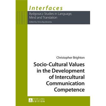 Sociocultural Values In The Development Of Intercultural Communication Competence 4 Interfaces Studies In Language, Mind And Translation - 1