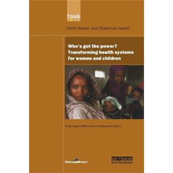 Un Millennium Development Library Who'S Got The Power Transforming Health Systems For Women And Children - 1