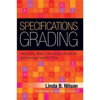 Specifications Grading : Restoring Rigor, Motivating Students, and Saving Faculty Time - 1