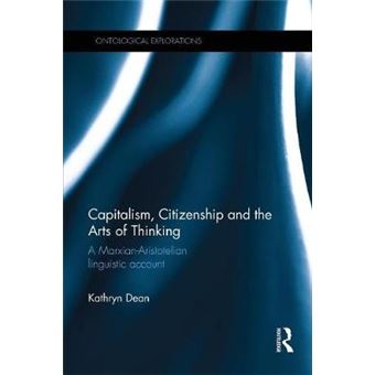 Capitalism, Citizenship And The Arts Of Thinking A Marxianaristotelian Linguistic Account - 1