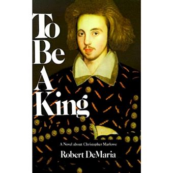 To Be a King - A Novel about Christopher Marlowe - Paperback / softback - 1999 - 1