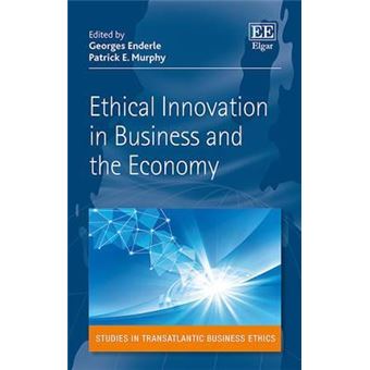Ethical Innovation In Business And The Economy Studies In Transatlantic Business Ethics Series - 1