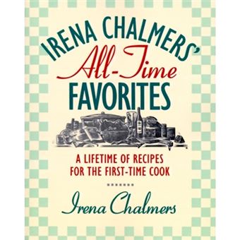 Irena Chalmers' All-Time Favorites: A Lifetime of Recipes for the First-Time Cook - Paperback - 1990 - 1
