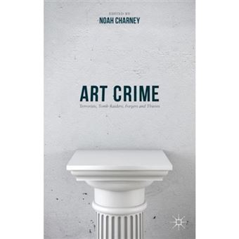 Art Crime - Terrorists, Tomb Raiders, Forgers and Thieves - Hardback - 2015 - 1