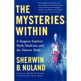 The Mysteries within - A Surgeon Explores Myth, Medicine and the Human Body - Paperback - 2001 - 1