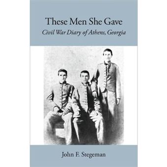 These Men She Gave - Civil War Diary of Athens, Georgia - Paperback - 2009 - 1