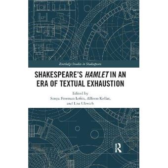 Shakespeares Hamlet In An Era Of Textual Exhaustion Routledge Studies In Shakespeare - 1