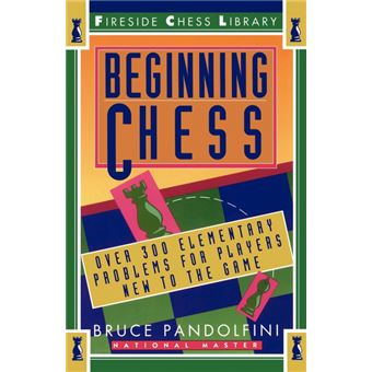 Beginning Chess : Over 300 Elementary Problems for Players New to the Game - 1