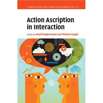 Action Ascription in Interaction (Studies in Interactional Sociolinguistics, Series Number 35) - 1
