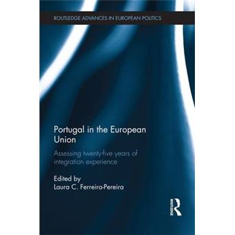 Portugal In The European Union Assessing Twentyfive Years Of Integration Experience Routledge Advances In European Politics - 1