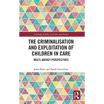 The Criminalisation And Exploitation Of Children In Care Multiagency Perspectives Routledge Studies In Crime And Society - 1