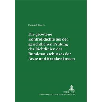 Die Gebotene Kontrolldichte Bei Der Gerichtlichen Prfung Der Richtlinien Des Bundesausschusses Der Rzte Und Krankenkassen 1 Frankfurter Schriften Zur Gesundheitspolitik Und Zum Gesundh - 1