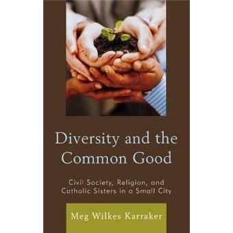 Diversity and the Common Good : Civil Society, Religion, and Catholic Sisters in a Small City - 1