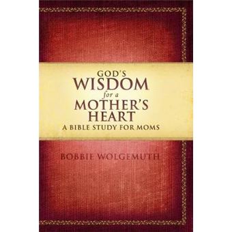 God'S Wisdom For A Mother'S Heart A Bible Study For Moms - 1