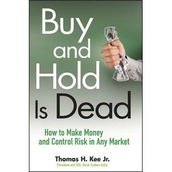 Buy and Hold is Dead - How to Make Money and Control Risk in Any Market - Hardback - 2009 - 1