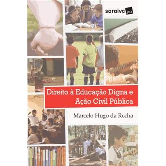 DIREITO À EDUCAÇÃO DIGNA E AÇÃO CIVIL PÚBLICA - 1ª EDIÇÃO DE 2017 - 1