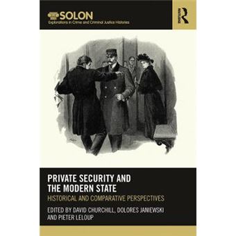 Private Security And The Modern State Historical And Comparative Perspectives Routledge Solon Explorations In Crime And Criminal Justice Histories - 1
