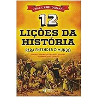 12 Lições Da História Para Entender O Mundo - 1