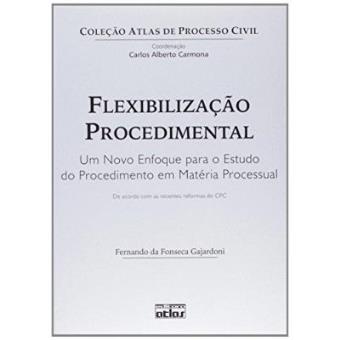 Flexibilizacao Procedimental : Um Novo Enfoque Para O Estudo Do Procedimento Em Materia Processual: de Acordo Com as Recentes Reformas Do Cpc - 1