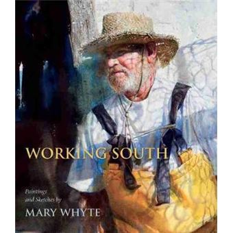Working South - Paintings and Sketches by Mary Whyte - Paperback - 2011 - 1