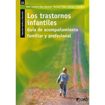 TRASTORNOS INFANTILES, LOS. GUIA DE ACOMPA¥AMIENTO FAMILIAR M.C. Diez ...