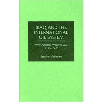 Iraq and the International Oil System - Why America Went to War in the Gulf - Hardback - 2001 - 1