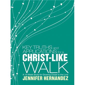 Key Truths and Applications for a Christ-Like Walk - A 15-Week Study for Growing Closer to the Lord - Paperback / softback - 2015 - 1
