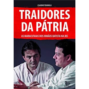 Traidores da pátria: As maracutaias dos irmãos Batista ma JBS - 1