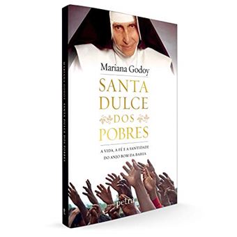 Santa Dulce dos Pobres: A vida, a fé e a santidade do Anjo Bom da Bahia - 1
