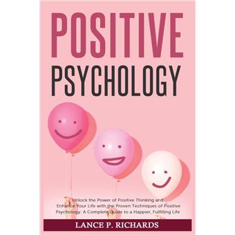 Positive Psychology Unlock The Power Of Positive Thinking And Enhance Your Life With The Proven Techniques Of Positive Psychology A Complete Guide To A Ha - 1